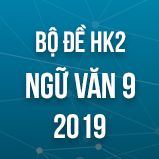 Bộ đề thi HK2 môn Ngữ văn lớp 9 năm 2019