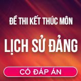 Bộ đề thi kết thúc môn Đường lối Cách Mạng ĐCSVN có đáp án