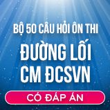 Bộ 50 câu hỏi tự luận ôn thi môn Đường lối Cách Mạng ĐCSVN