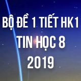 Bộ đề kiểm tra 1 tiết HK1 môn Tin học lớp 8 năm 2018