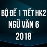 Bộ đề thi giữa HK2 môn Ngữ văn lớp 6 năm 2018