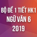 Bộ đề thi giữa HK1 môn Ngữ văn lớp 6 năm 2019