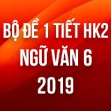 Bộ đề thi giữa HK2 môn Ngữ văn lớp 6 năm 2019