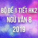 Bộ đề thi giữa HK2 môn Ngữ văn lớp 8 năm 2019