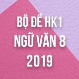 Bộ đề thi HK1 môn Ngữ văn lớp 8 năm 2019