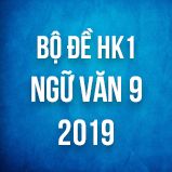 Bộ đề thi HK1 môn Ngữ văn lớp 9 năm 2019