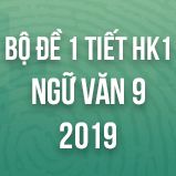 Bộ đề thi giữa HK1 môn Ngữ văn lớp 9 năm 2019
