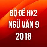 Bộ đề thi HK2 môn Ngữ văn lớp 9 năm 2018