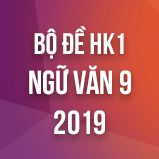 Bộ đề thi HK1 môn Ngữ văn lớp 9 năm 2018