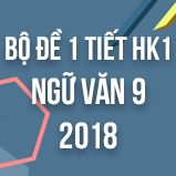 Bộ đề thi giữa HK1 môn Ngữ văn lớp 9 năm 2018