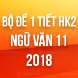 Bộ đề thi giữa HK2 môn Ngữ văn lớp 11 năm 2018