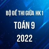 Bộ đề thi giữa HK1 môn Toán 9 năm 2022-2023