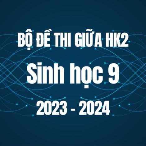 Bộ đề thi giữa HK2 môn Sinh học 9 năm 2023-2024