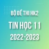 Bộ đề thi HK2 môn Tin học 11 năm 2022-2023