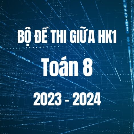 Bộ đề thi giữa HK1 môn Toán 8 năm 2023-2024