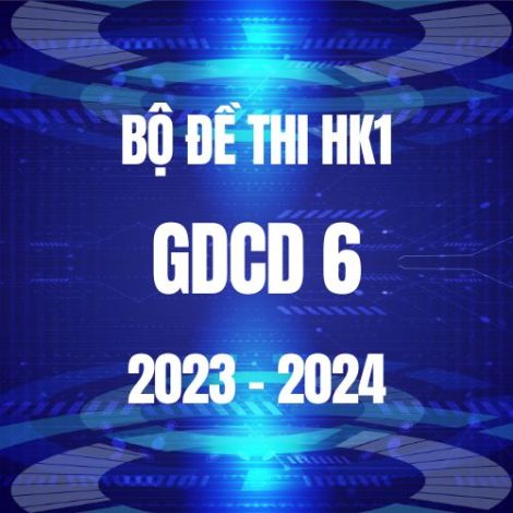 Bộ đề thi HK1 môn GDCD 6 năm 2023-2024