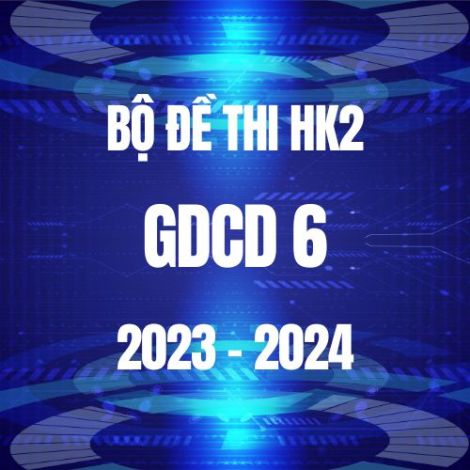 Bộ đề thi HK2 môn GDCD 6 năm 2023-2024