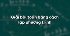 Bài 6: Giải bài toán bằng cách lập phương trình