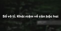 Bài 11: Số vô tỉ. Khái niệm về căn bậc hai