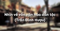 Soạn bài Nhìn về vốn văn hóa dân tộc của Trần Đình Hượu - Ngữ văn 12