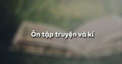 Soạn bài Ôn tập truyện và kí - Ngữ văn 6