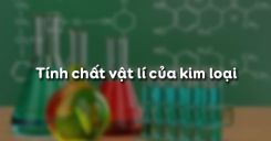 Bài 15: Tính chất vật lí của kim loại
