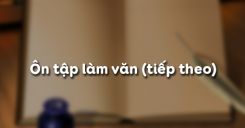Ôn tập làm văn (tiếp theo)