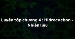 Bài 42: Luyện tập chương 4 Hiđrocacbon - Nhiên liệu