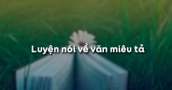 Soạn bài Luyện nói về văn miêu tả - Ngữ văn 6