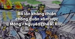 Bài 14: Ba lần kháng chiến chống quân xâm lược Mông - Nguyên (thế kỉ XIII)