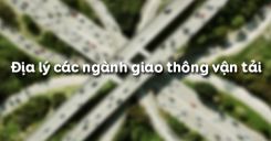 Bài 37: Địa lý các ngành giao thông vận tải