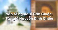 Văn tế nghĩa sĩ Cần Giuộc phần tác giả Nguyễn Đình Chiểu