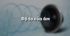 Bài 12: Độ to của âm