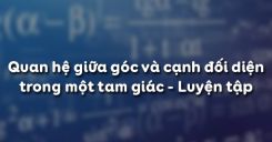 Bài 1: Quan hệ giữa góc và cạnh đối diện trong một tam giác - Luyện tập