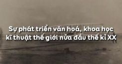 Bài 22: Sự phát triển văn hoá, khoa học - kĩ thuật thế giới nửa đầu thế kỉ XX