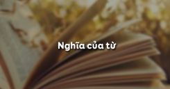 Soạn bài Nghĩa của từ - Ngữ văn 6