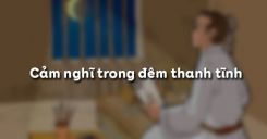 Cảm nghĩ trong đêm thanh tĩnh - Lí Bạch