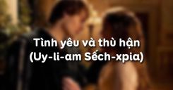 Tình yêu và thù hận - Uy-li-am Sếch-xpia