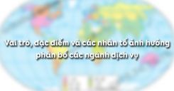 Bài 35: Vai trò, đặc điểm và các nhân tố ảnh hưởng phân bố các ngành dịch vụ