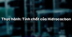 Bài 43: Thực hành Tính chất của Hiđrocacbon