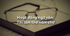 Soạn bài Hoạt động ngữ văn: Thi làm thơ năm chữ - Ngữ văn 6