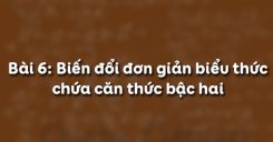 Bài 6: Biến đổi đơn giản biểu thức chứa căn thức bậc hai