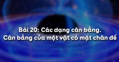 Bài 20: Các dạng cân bằng và cân bằng của một vật có mặt chân đế