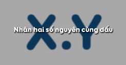 Bài 11: Nhân hai số nguyên cùng dấu