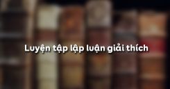 Luyện tập lập luận giải thích