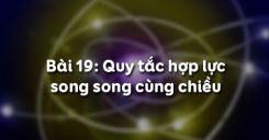 Bài 19: Quy tắc hợp lực song song cùng chiều