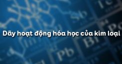 Bài 17: Dãy hoạt động hóa học của kim loại