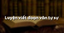 Luyện viết đoạn văn tự sự