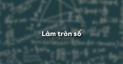 Bài 10: Làm tròn số