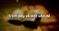 Trình bày về một vấn đề